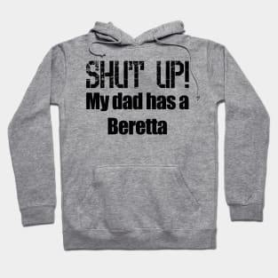 Shut Up! My dad has a Beretta Hoodie